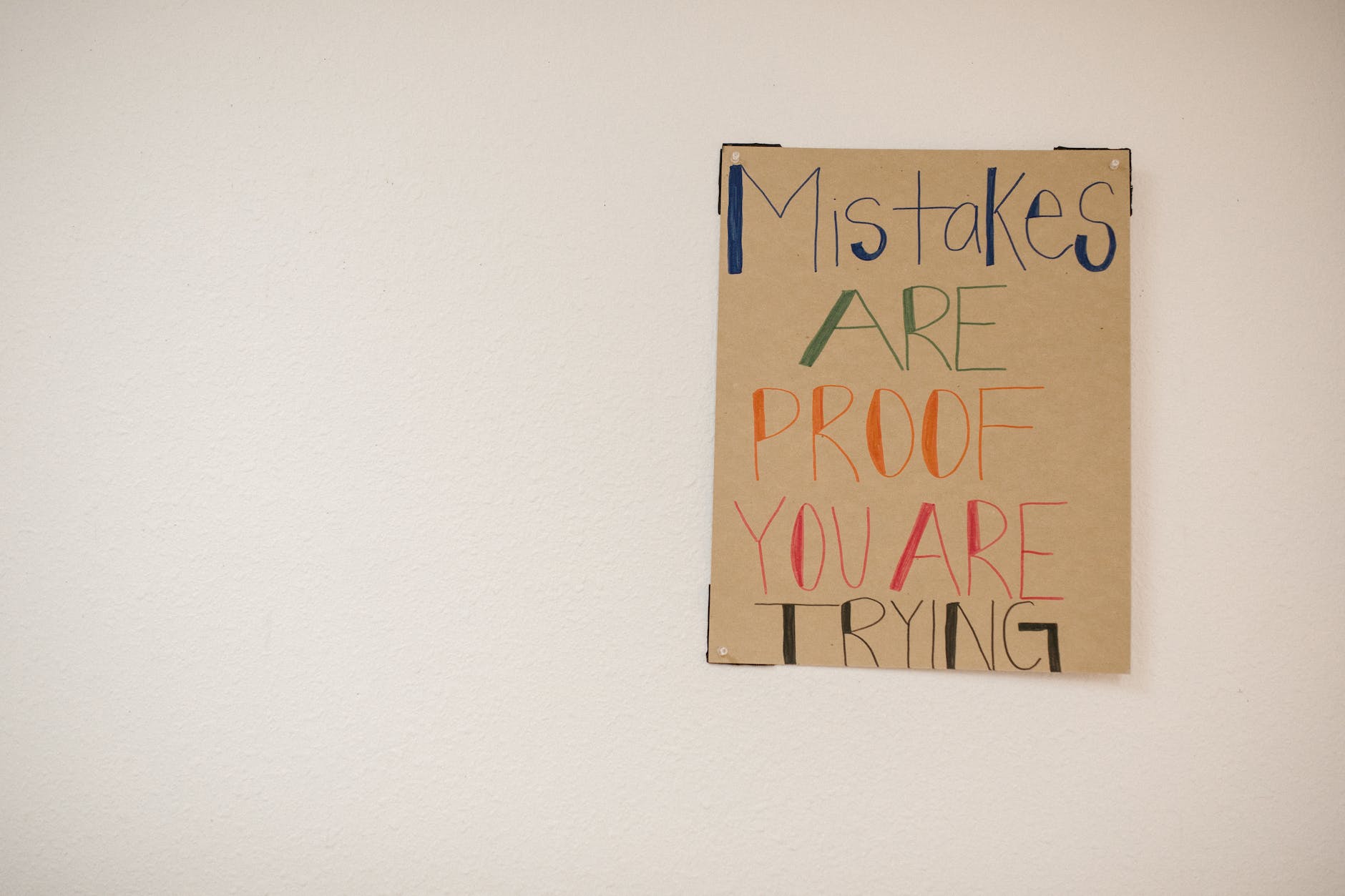 Mistakes are proof you are trying.